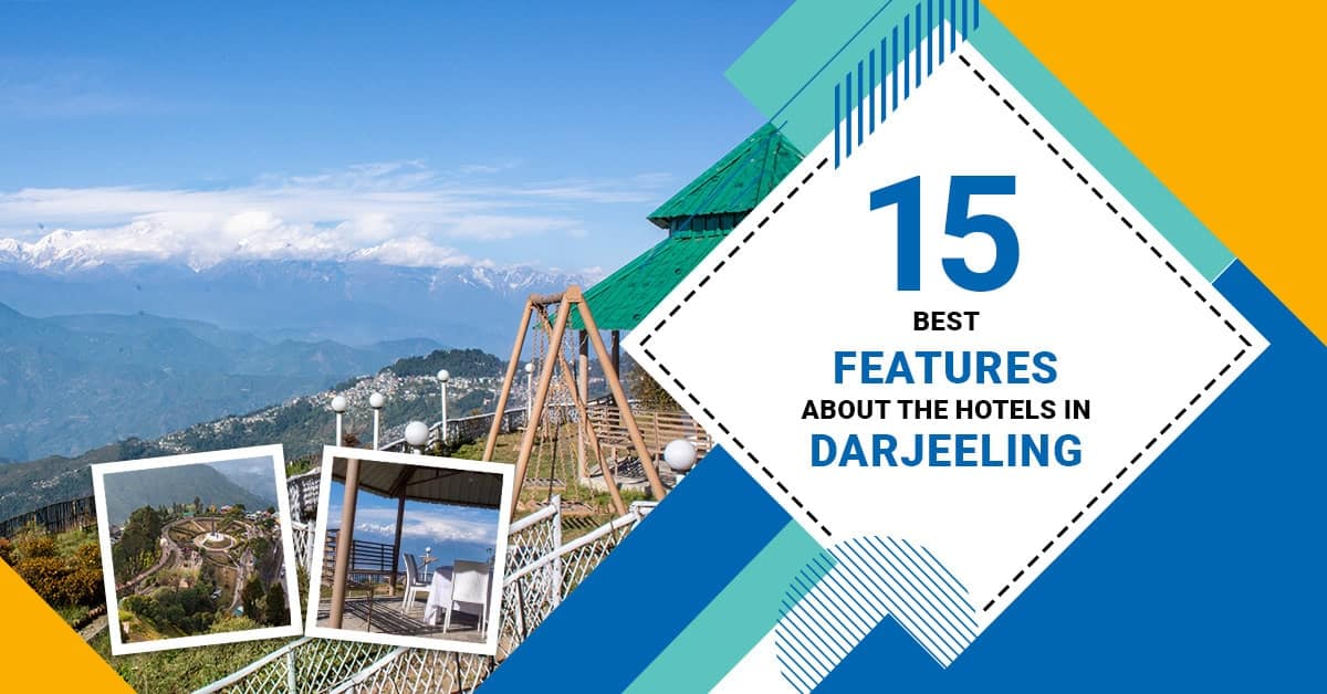 15 Best Features About the Hotels in Darjeeling