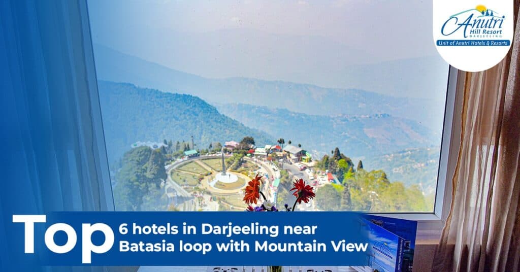 Top 6 hotels in Darjeeling near batasia loop with mountain view